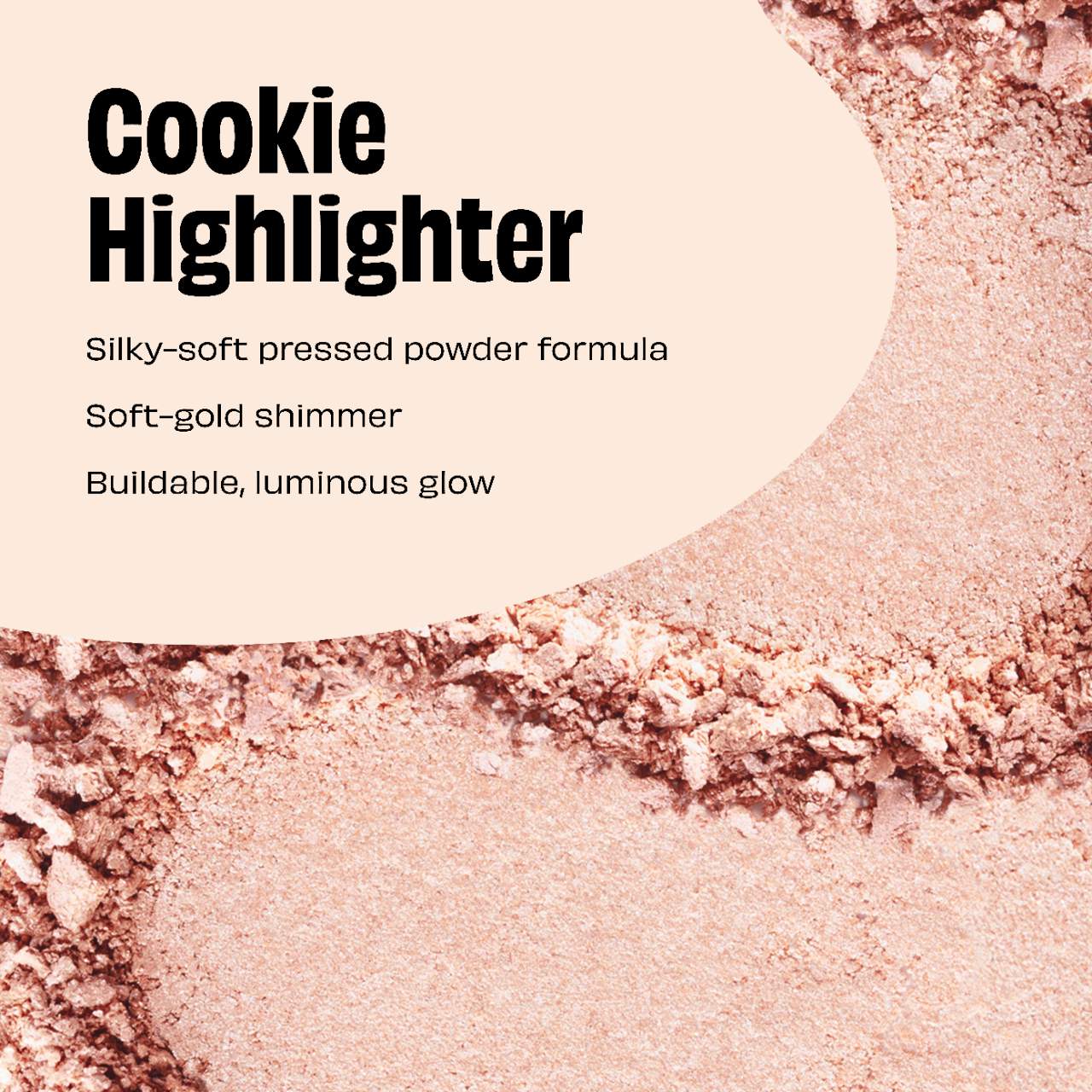 Cookie and Tickle Shimmer Finish Powder Highlighters
